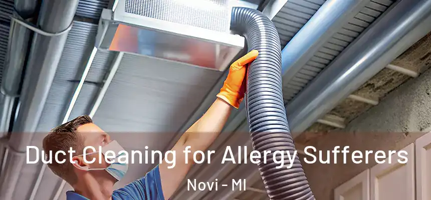  Duct Cleaning for Allergy Sufferers Novi - MI