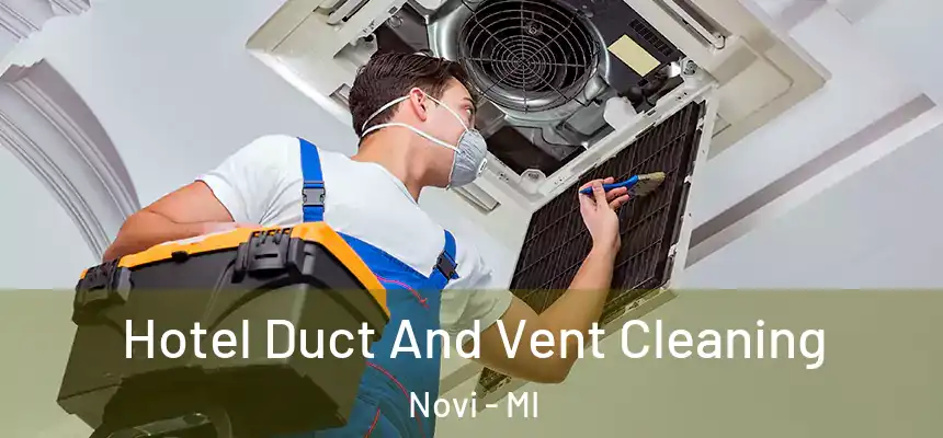 Hotel Duct And Vent Cleaning Novi - MI