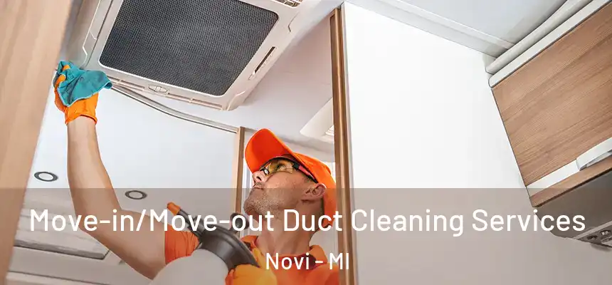  Move-in/Move-out Duct Cleaning Services Novi - MI