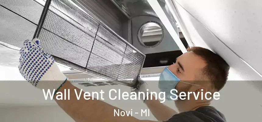 Wall Vent Cleaning Service Novi - MI